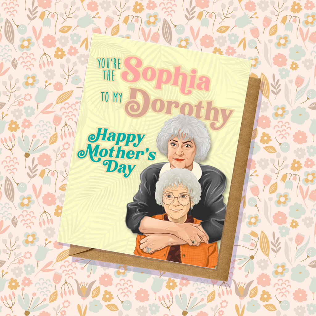 Golden Girls Mother's Day Card You're the Sophia to My Dorothy Handmade Small Batch 80s TV For Mom Hand Illustrated
