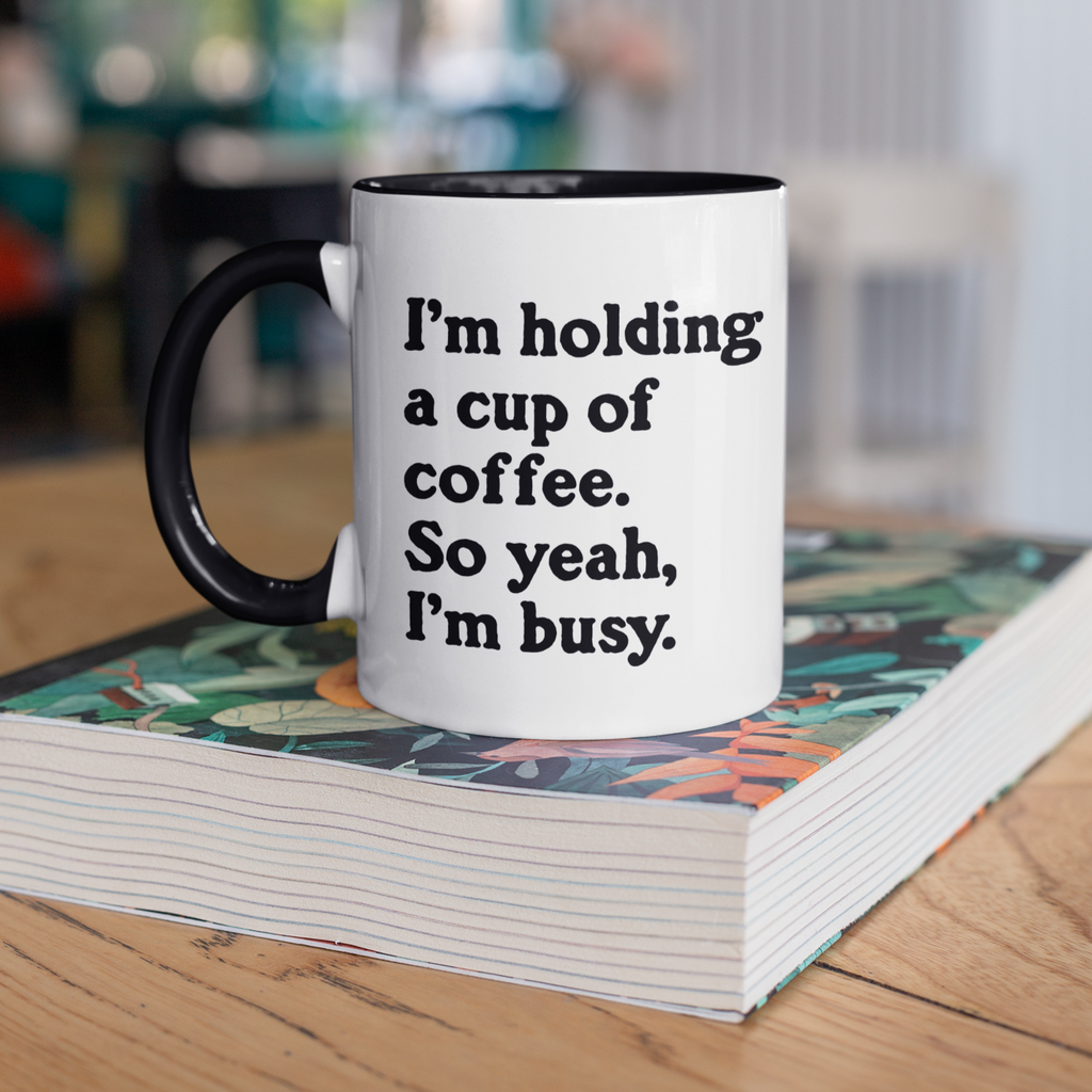 Busy Holding Coffee 11oz Mug