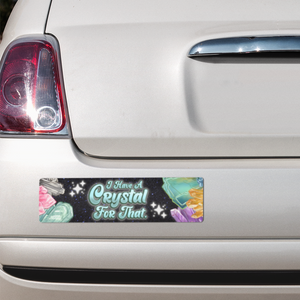 I Have A Crystal For That Vinyl Bumper Sticker