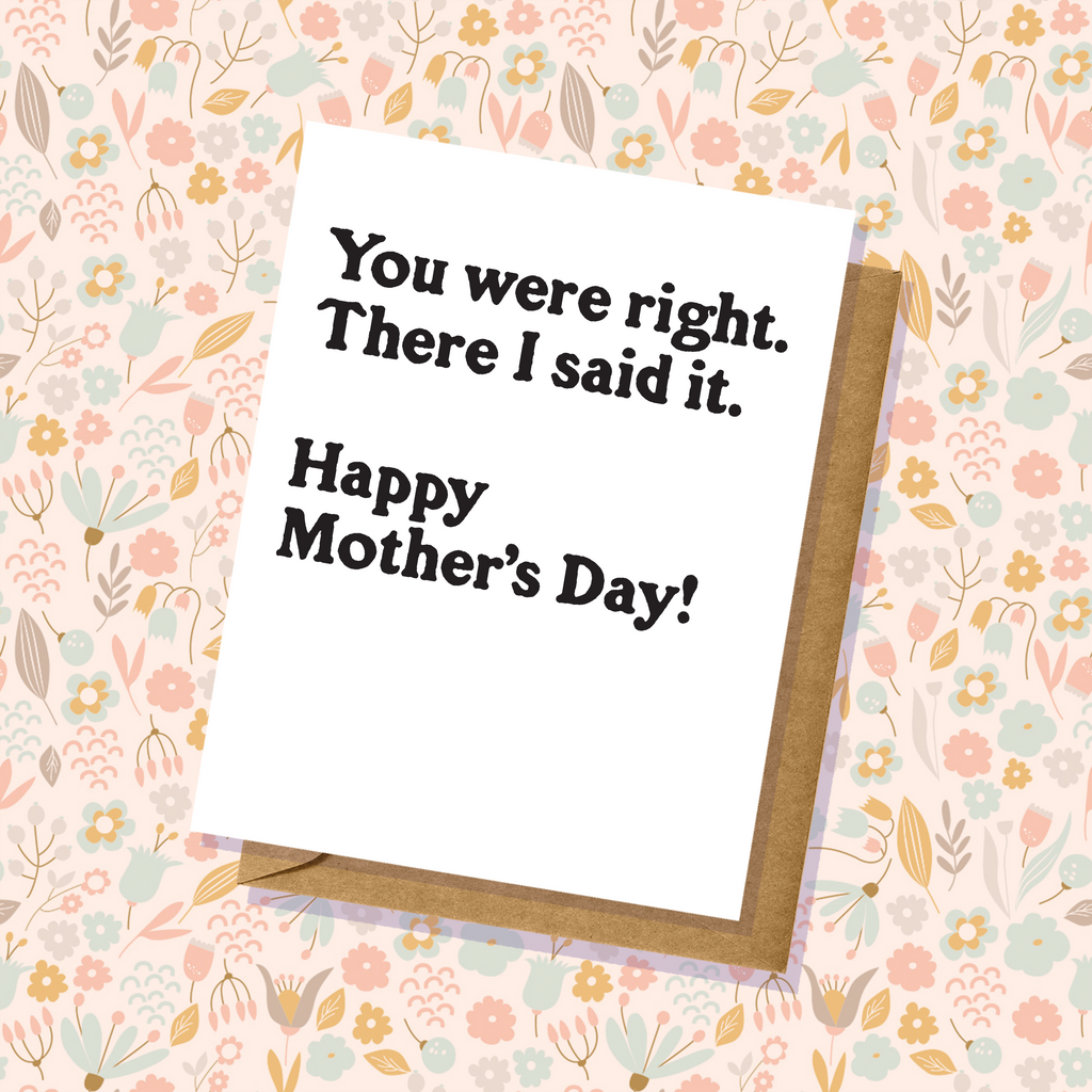 "You Were Right" Mother's Day Card