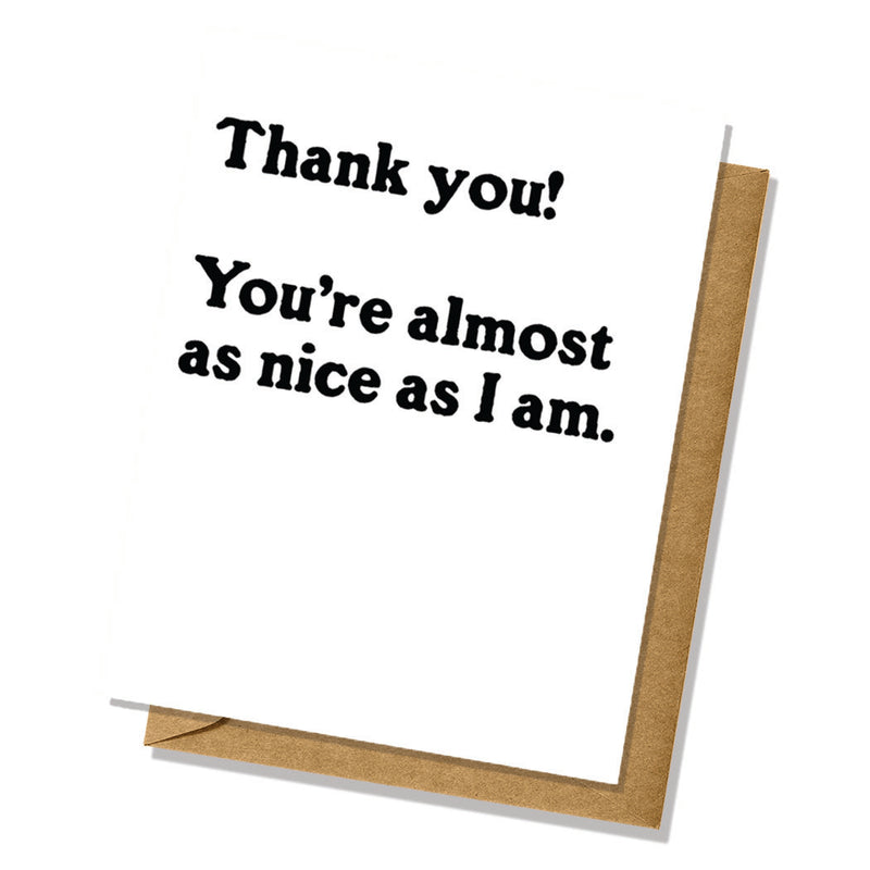 Thank You Card - Almost as Nice as I Am