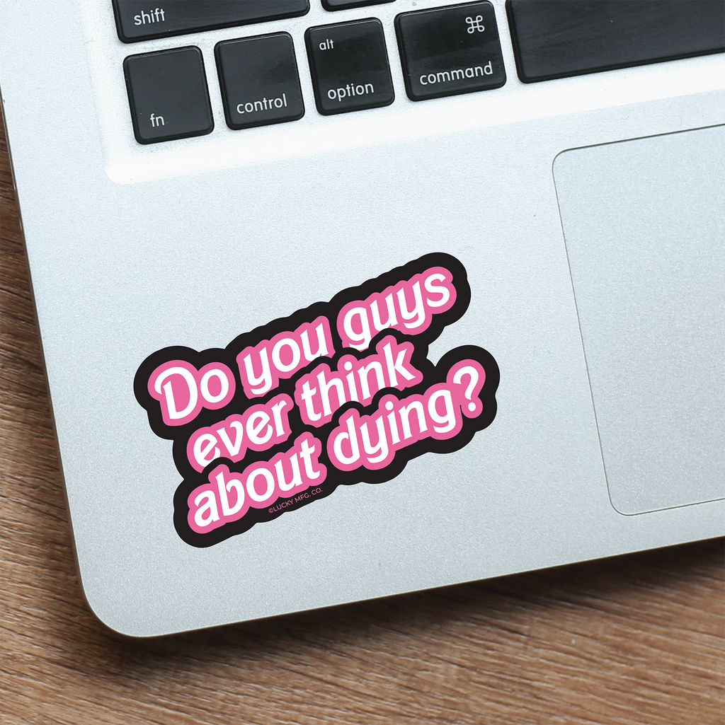 Do You Guys Ever Think About Dying? Barbie Movie Quote Vinyl Sticker