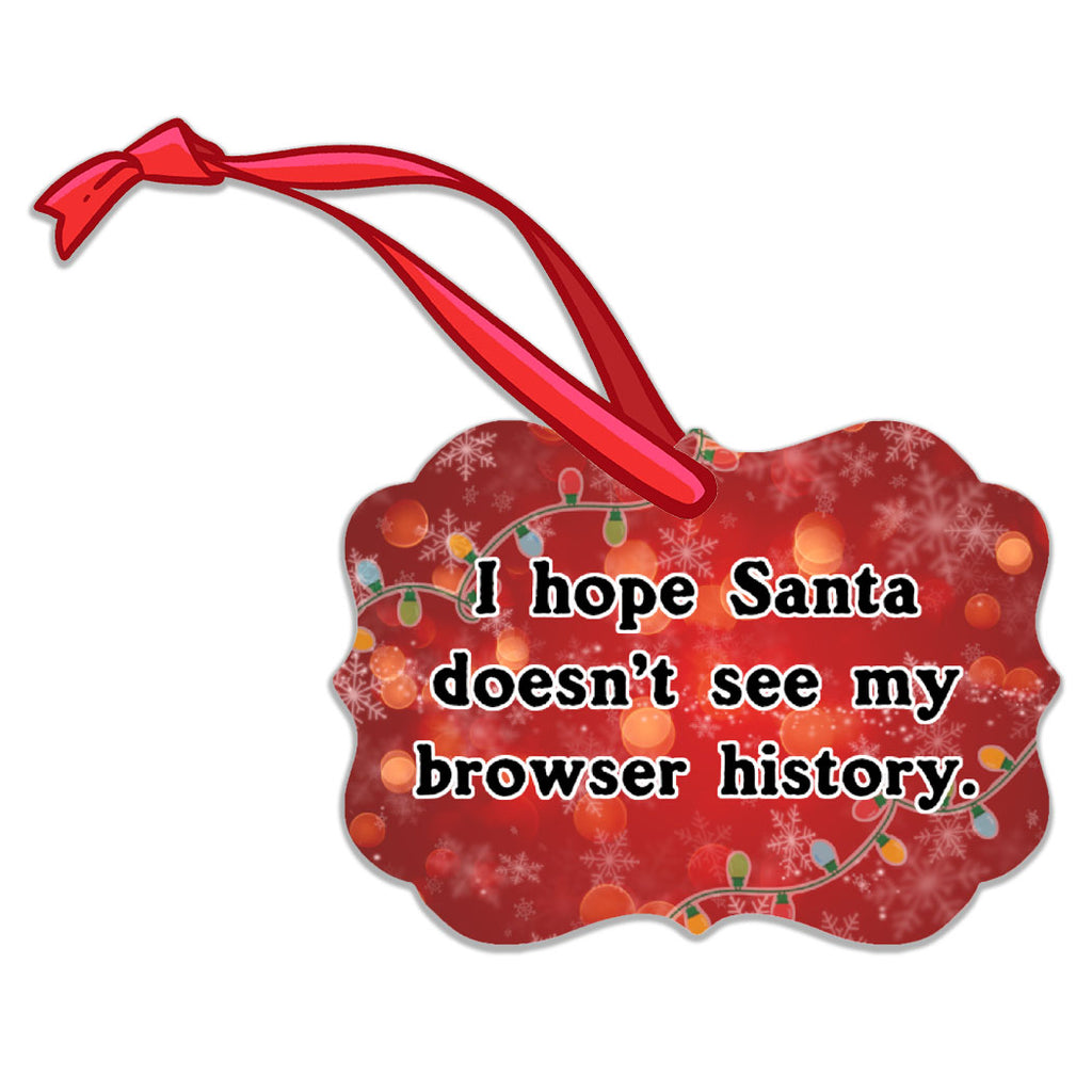 "I Hope Santa doesn't see my browser history" Christmas Ornament
