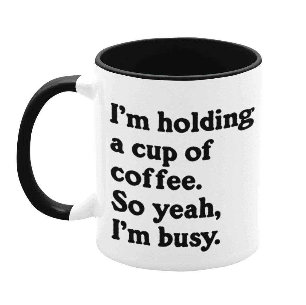 Busy Holding Coffee 11oz Mug
