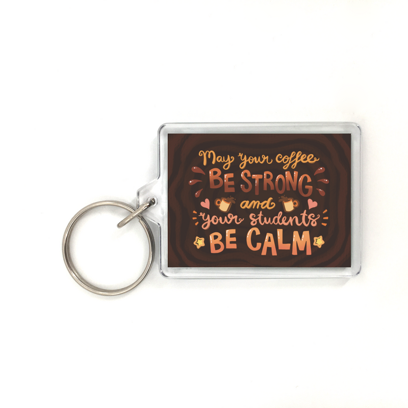 May Your Coffee Be Strong and Your Students Be Calm Plastic Keychain