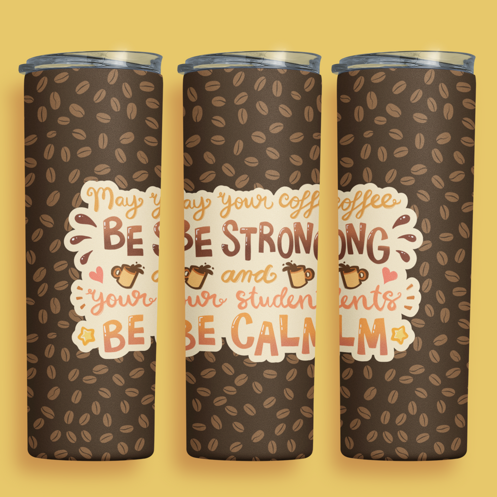 May Your Coffee Be Strong & Your Students Be Calm 20oz Drink Tumbler