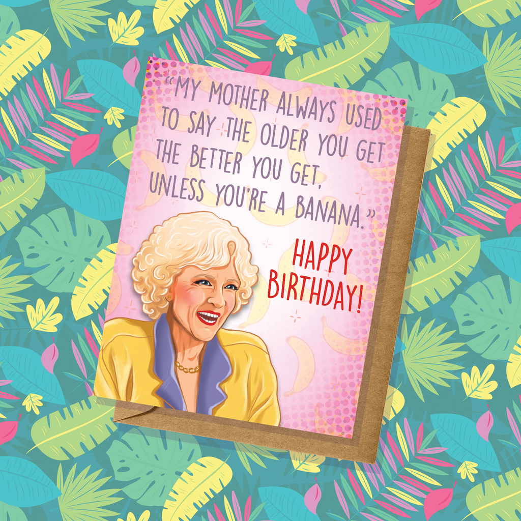 "Better As You Get Older" Golden Girls Birthday Card || Banana Quote