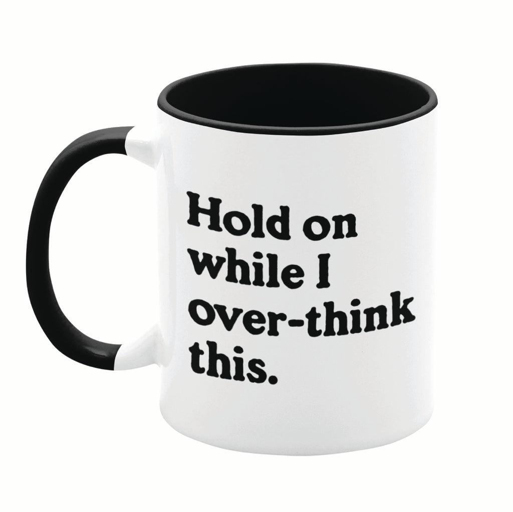 Hold On While I Overthink This 11oz Mug