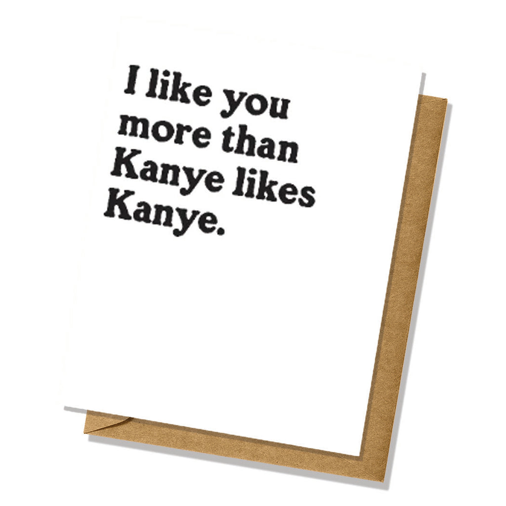 I Like You More Than Kanye Likes Kanye - Funny Valentine's Day Card