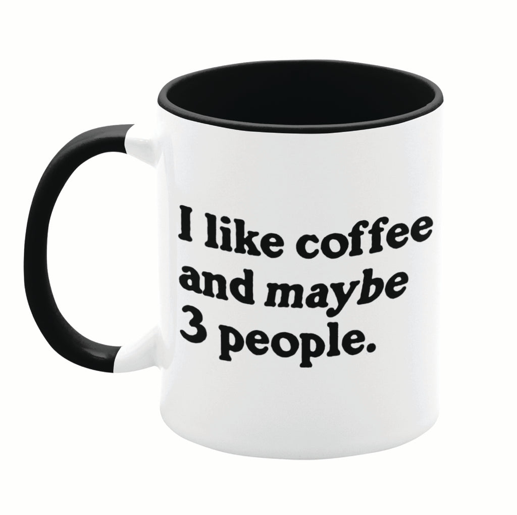 I Like Coffee and Maybe 3 People 11oz Mug