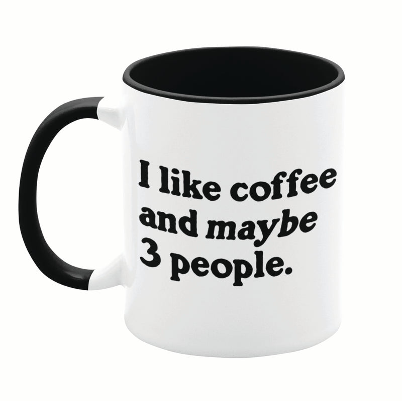 I Like Coffee and Maybe 3 People 11oz Mug