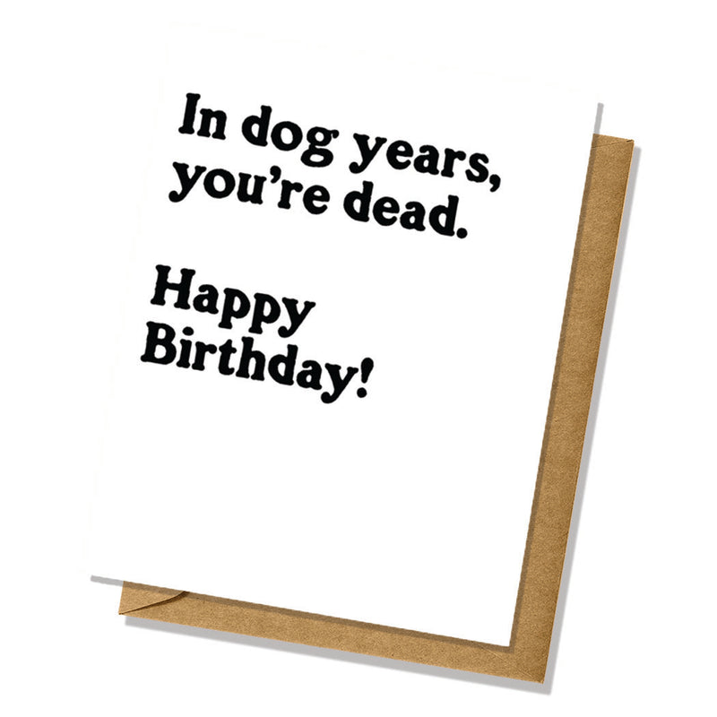In Dog Years You'd Be Dead - Birthday Card