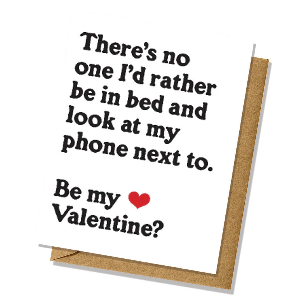 There's No One I'd Rather Be In Bed and Look At My Phone Next To - Funny Valentine's Day Card - Adult Humor