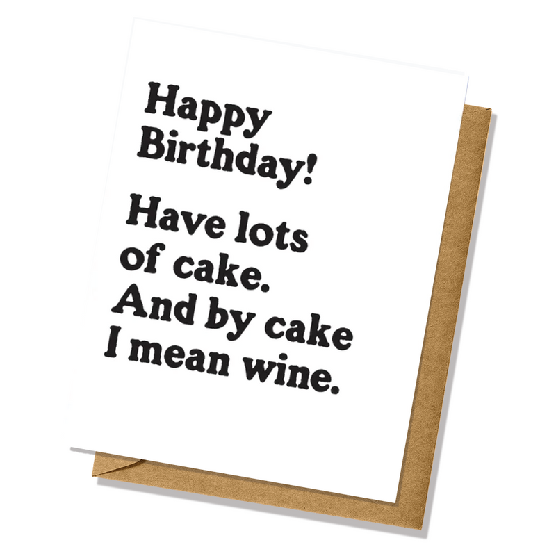 Have Lots of Cake, and by Cake I Mean Wine Birthday Card