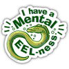 "I Have Mental Eel-Ness" Eel Vinyl Sticker