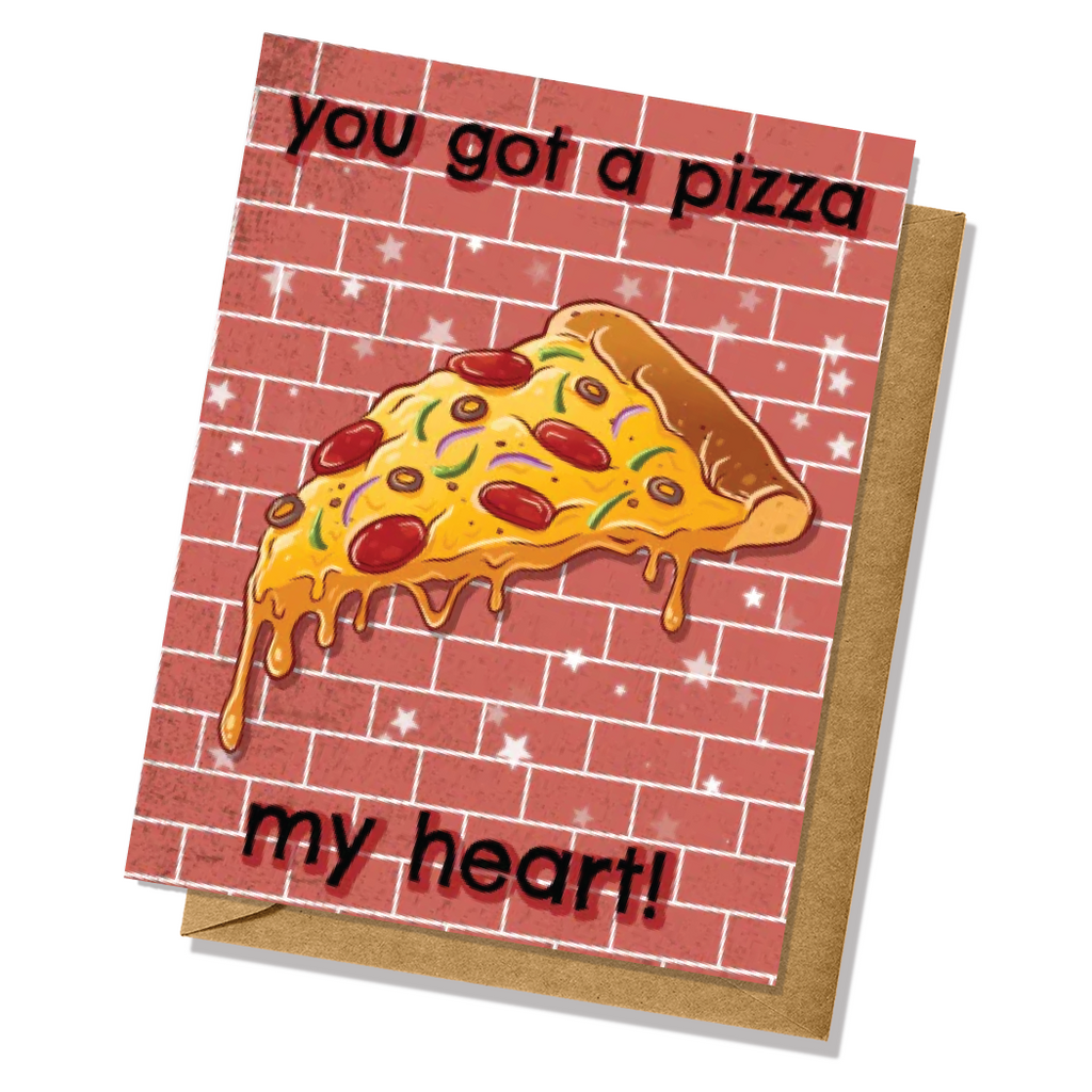 You Got A Pizza My Heart! Greeting Card