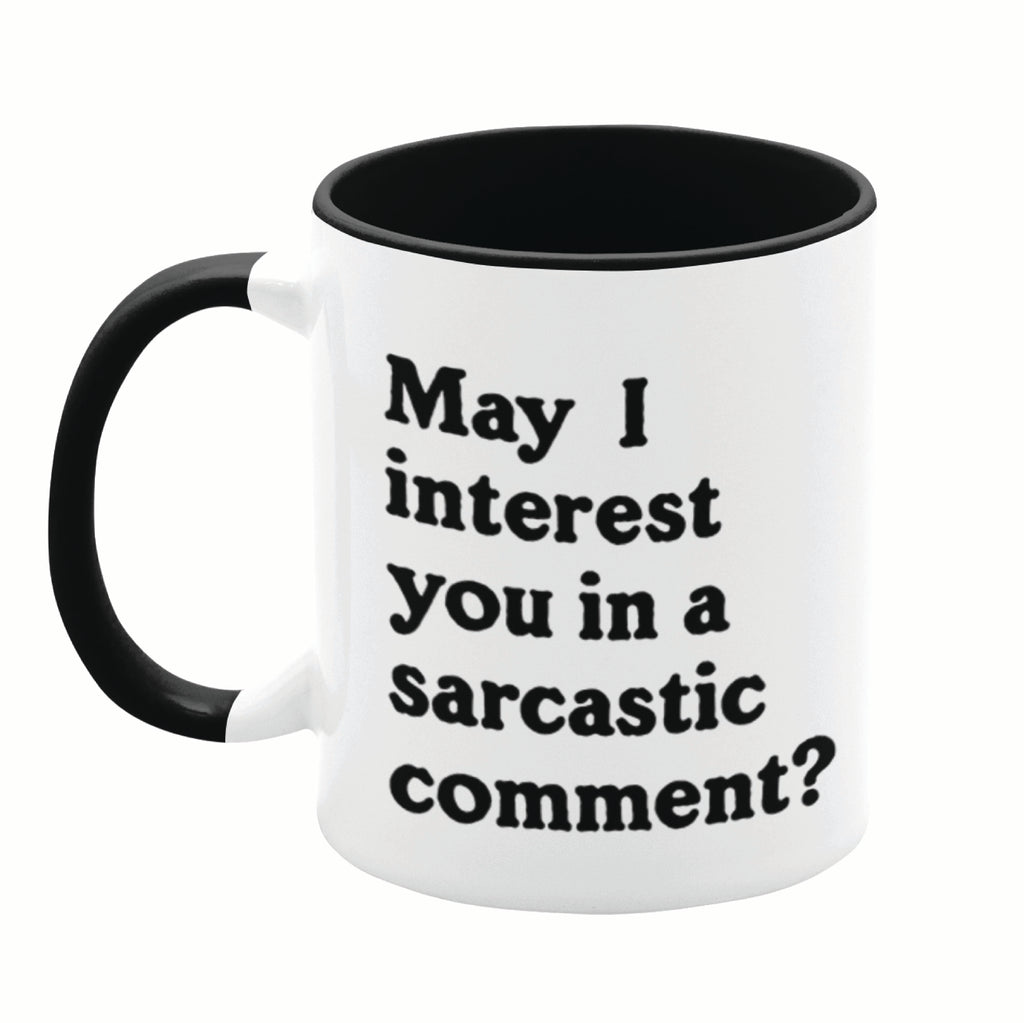 May I Interest You in a Sarcastic Comment? 11oz Mug