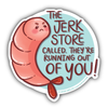 "The Jerk Store Called, They're Running Out of You!" Seinfeld Shrimp Vinyl Sticker