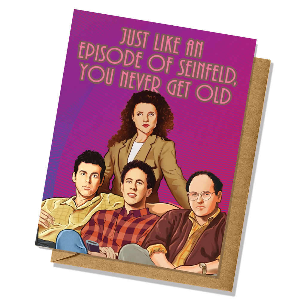 You Never Get Old Seinfeld Birthday Card