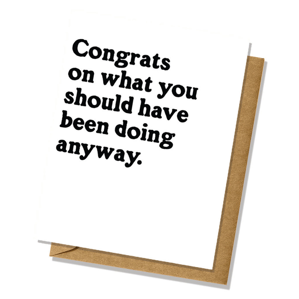 Congratulations Card - Should Have Done It Anyway