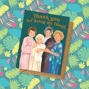 Thank You For Being My Friend Golden Girls Greeting Card
