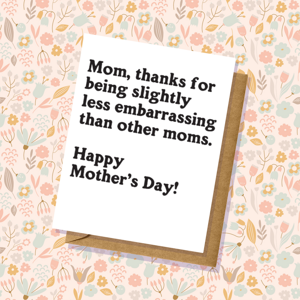 "Slightly Embarrassing" Mother's Day Card