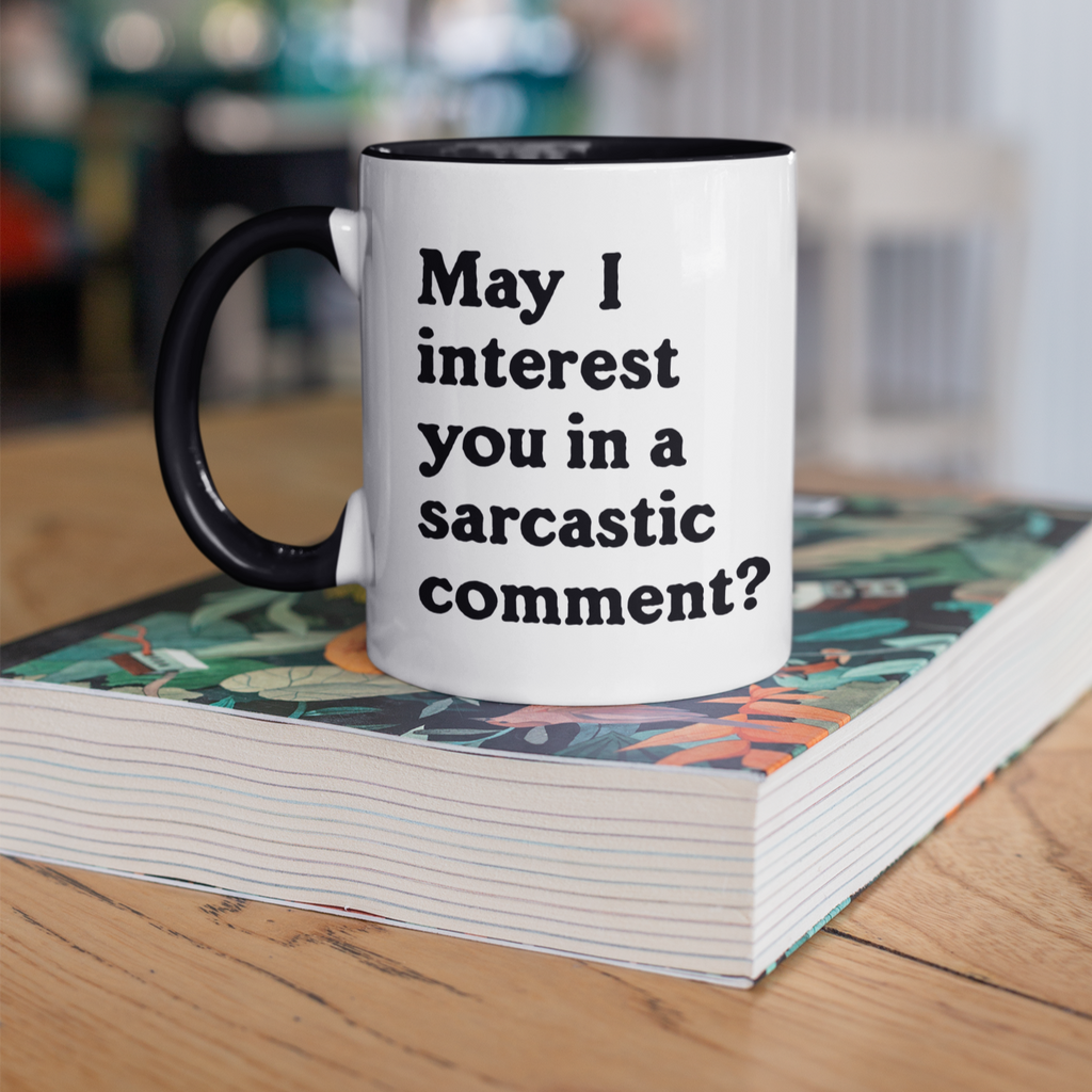 May I Interest You in a Sarcastic Comment? 11oz Mug