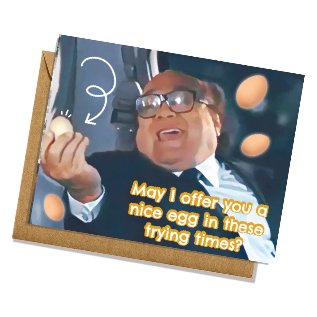 "May I Offer You A Nice Egg In These Trying Times" It's Always Sunny in Philadelphia Greeting Card