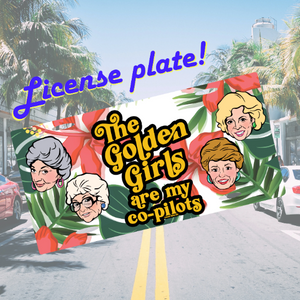 Golden Girls Are My Co-pilots License Plate
