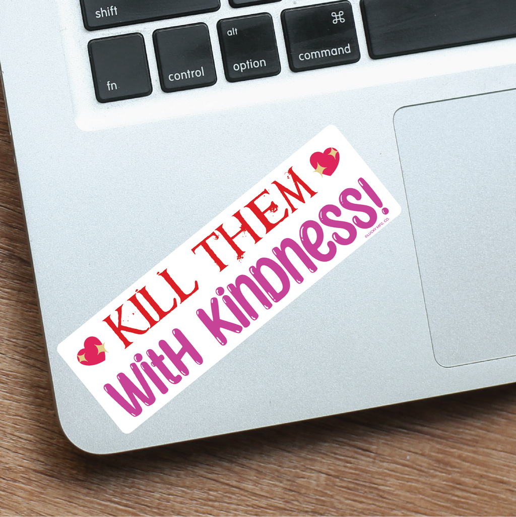 Kill Them With Kindness Vinyl Sticker