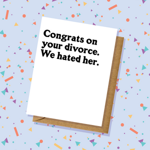 Divorce Card - Congratulations We Hated Her