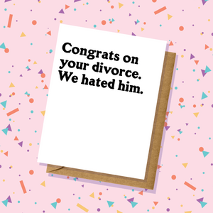 Divorce Card - Congratulations We Hated Him