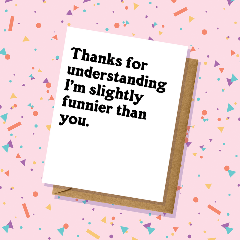 Thank You Card - I'm Funnier Than You