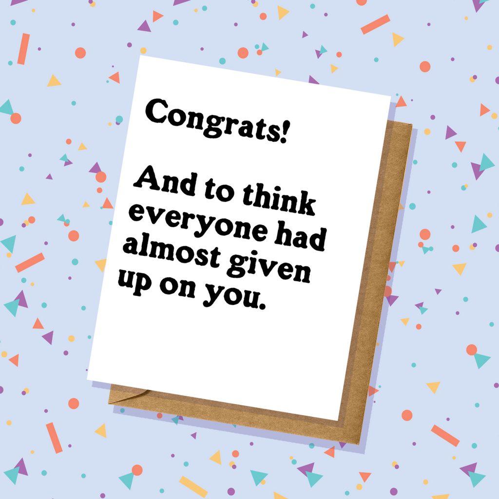 Given Up On You Congrats Card