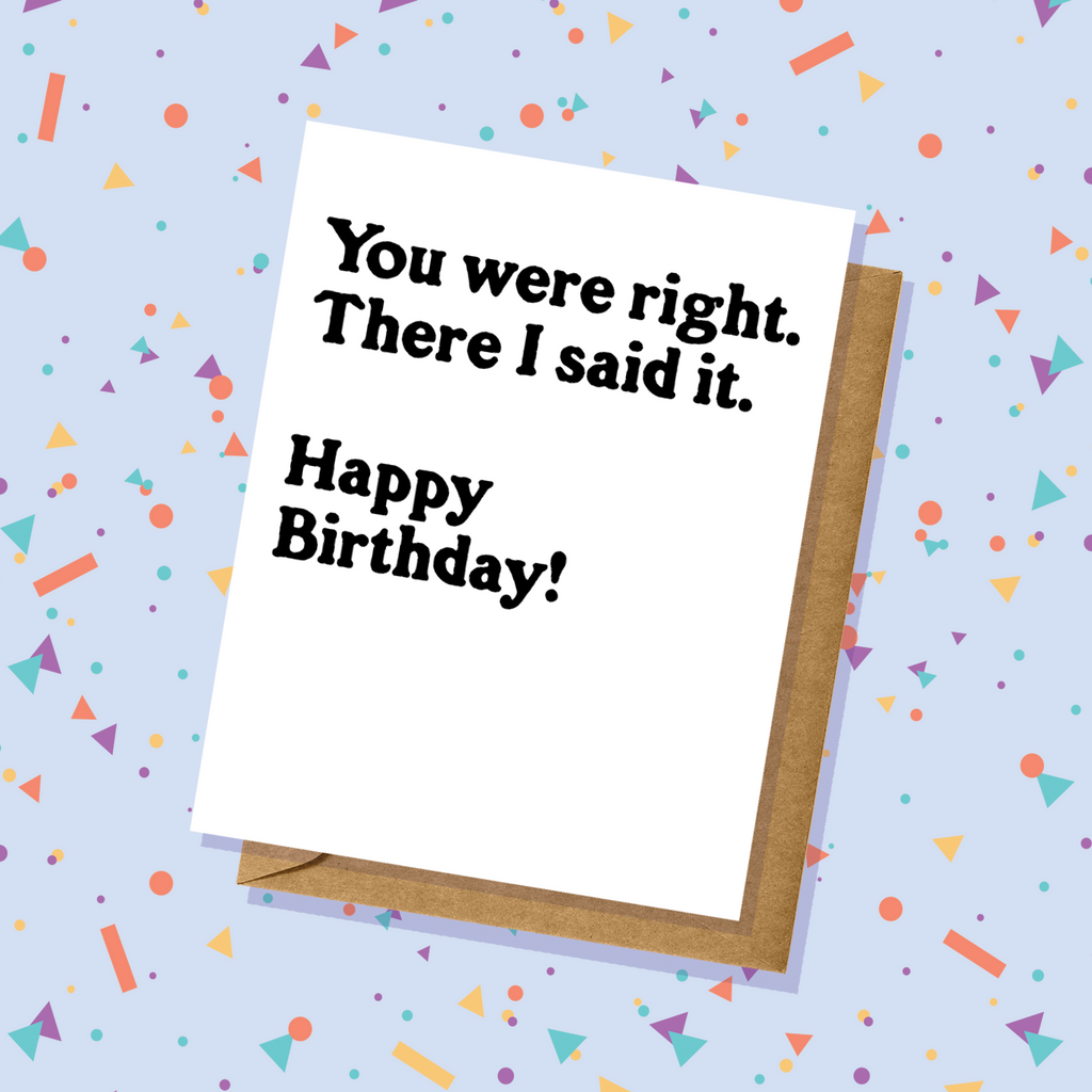 You Were Right Birthday Card