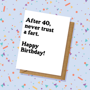 After 40 Never Trust a Fart - Birthday Card