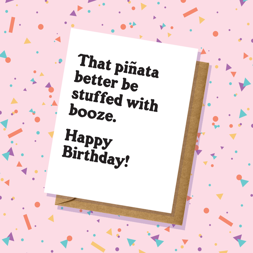 That Piñata Better Be Stuffed With Booze Birthday Card