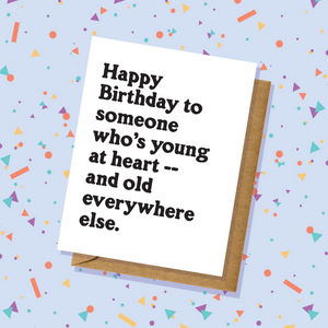 Young At Heart, Old Everywhere Else Birthday Card