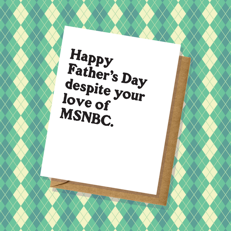 Despite Your Love of MSNBC Father's Day Card