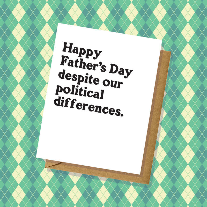 "Despite our Political Differences" Father's Day Card