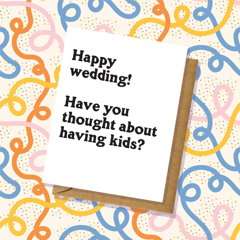Have You Thought About Kids? Wedding Card