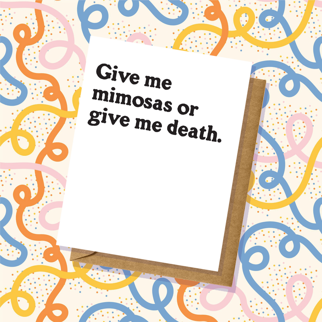 Give Me Mimosas or Give Me Death - All Occasion Greeting Card - Wedding, Birthday, etc