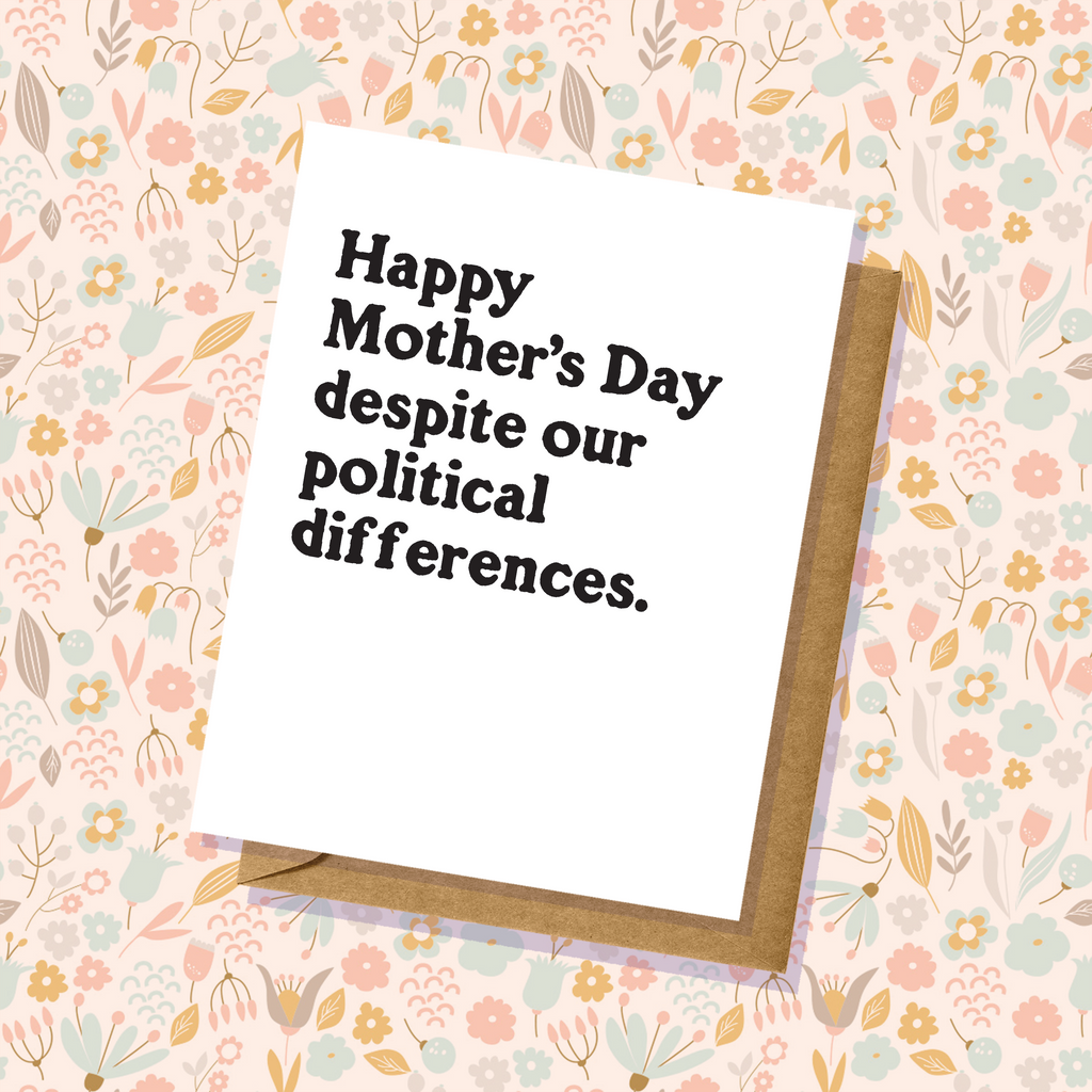 "Despite our Political Differences" Mother's Day Card