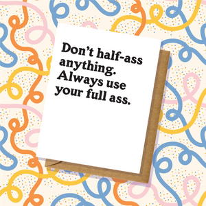Don't Half-Ass Anything Greeting Card