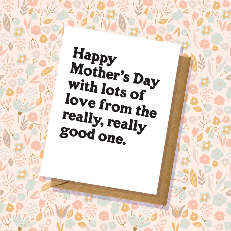 "From The Good One" Mother's Day Card
