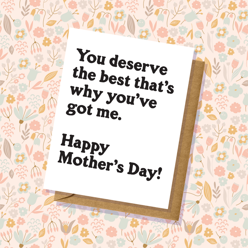 Deserve The Best Mother's Day Card