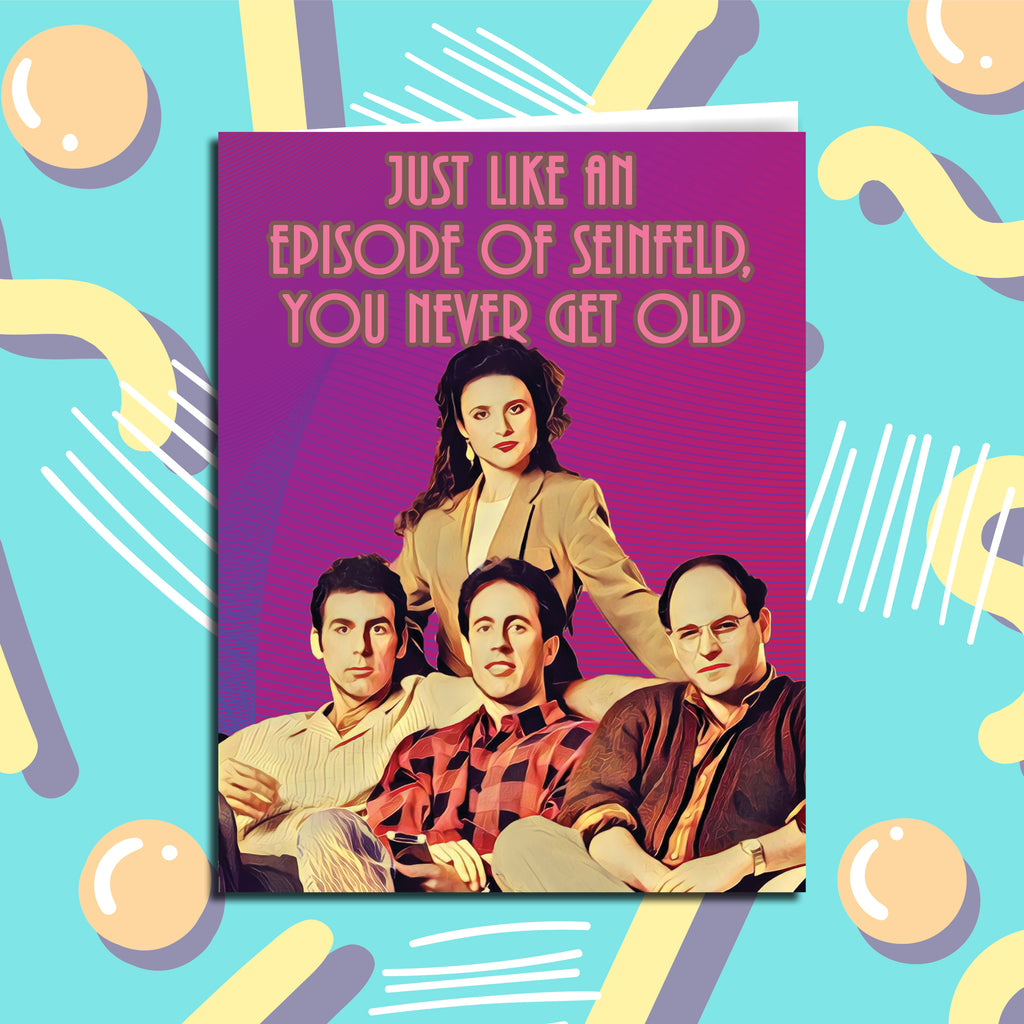 You Never Get Old Seinfeld Birthday Card