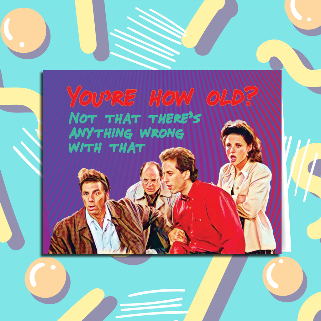 You're How Old? Seinfeld Birthday Card Jerry Seinfeld 90s Nostalgia Sitcom Elaine Benes Cosmo Kramer George Costanza