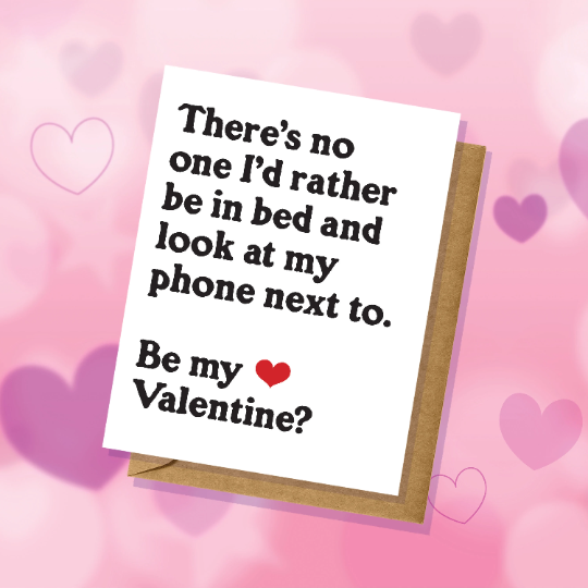 There's No One I'd Rather Be In Bed and Look At My Phone Next To - Funny Valentine's Day Card - Adult Humor