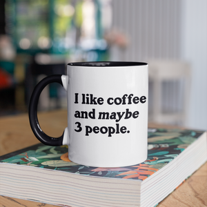 I Like Coffee and Maybe 3 People 11oz Mug